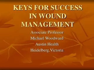 KEYS FOR SUCCESS IN WOUND MANAGEMENT