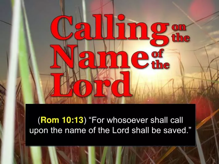 rom 10 13 for whosoever shall call upon the name of the lord shall be saved
