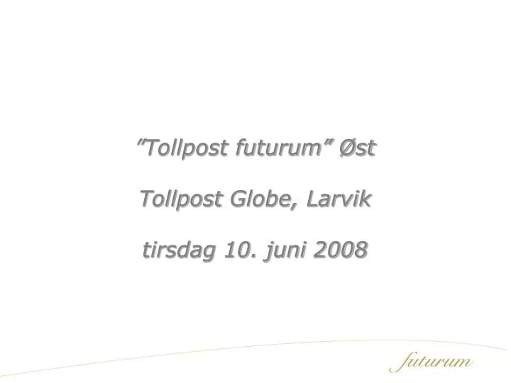 tollpost futurum st tollpost globe larvik tirsdag 10 juni 2008