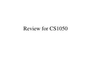 Review for CS1050