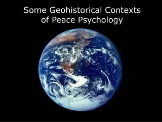 Some Geohistorical Contexts of Peace Psychology