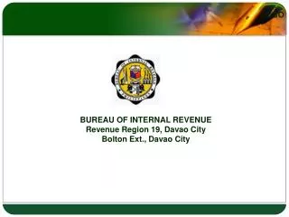 BUREAU OF INTERNAL REVENUE Revenue Region 19, Davao City Bolton Ext., Davao City