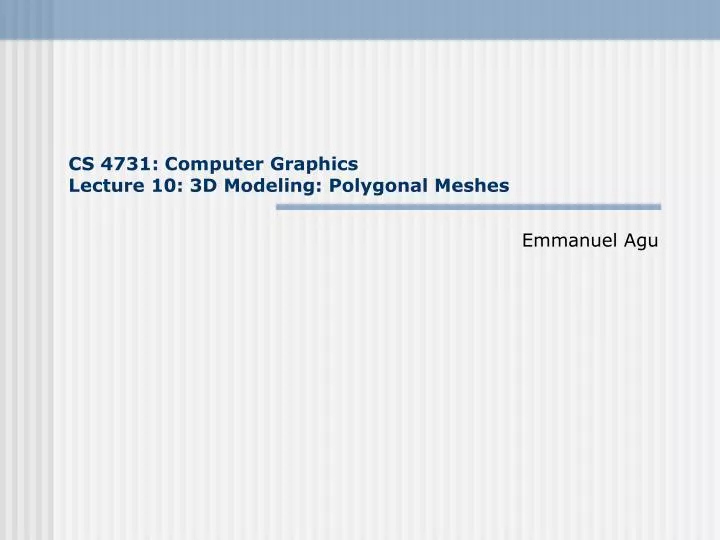 cs 4731 computer graphics lecture 10 3d modeling polygonal meshes