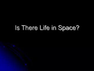 Is There Life in Space?