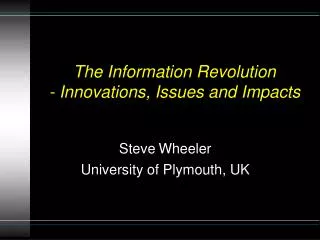 The Information Revolution - Innovations, Issues and Impacts