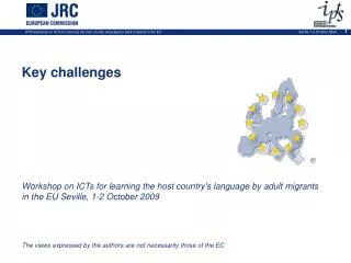 Key challenges Workshop on ICTs for learning the host country's language by adult migrants in the EU Seville, 1-2 Octob