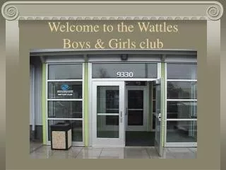 Welcome to the Wattles Boys &amp; Girls club