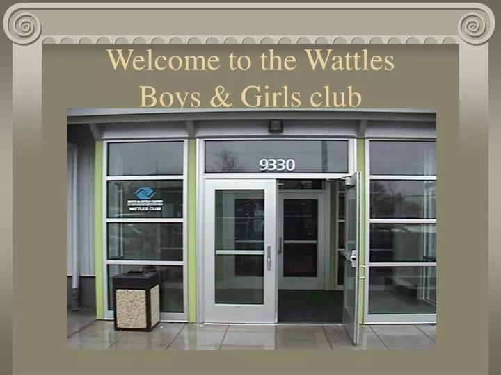 welcome to the wattles boys girls club