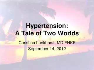 Hypertension: A Tale of Two Worlds