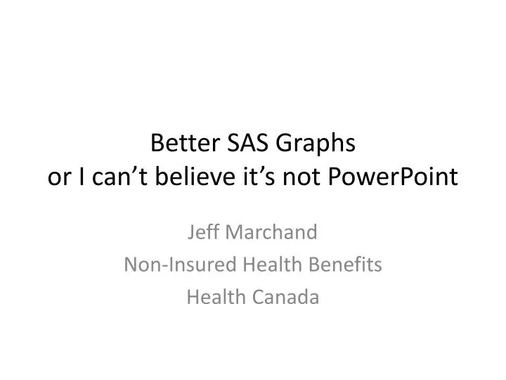 better sas graphs or i can t believe it s not powerpoint