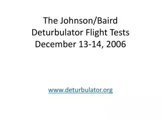 The Johnson/Baird Deturbulator Flight Tests December 13-14, 2006 www.deturbulator.org