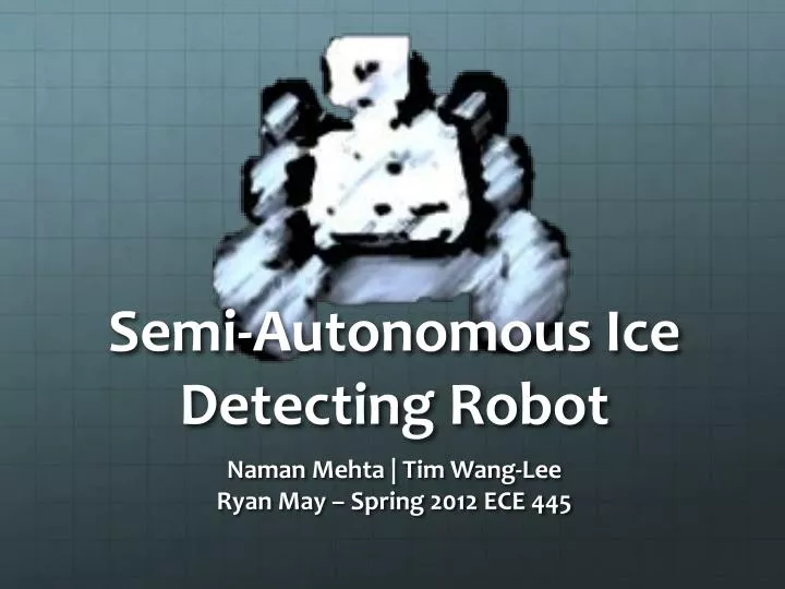 semi autonomous ice detecting robot
