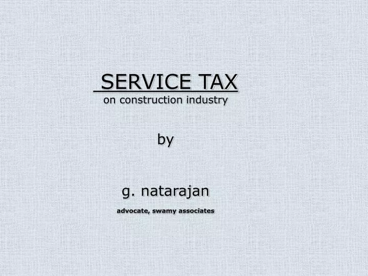 service tax on construction industry by g natarajan advocate swamy associates
