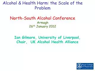 Alcohol &amp; Health Harm: the Scale of the Problem North-South Alcohol Conference Armagh 26 th January 2012