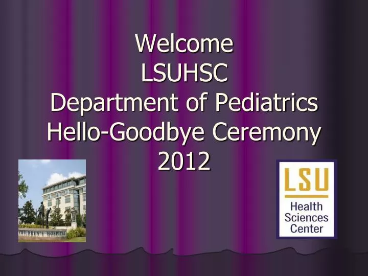 welcome lsuhsc department of pediatrics hello goodbye ceremony 2012