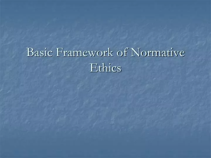 basic framework of normative ethics