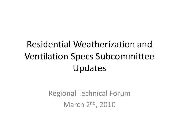 residential weatherization and ventilation specs subcommittee updates