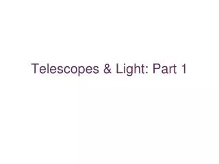 Telescopes &amp; Light: Part 1