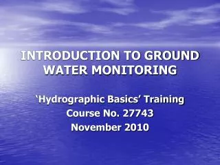 INTRODUCTION TO GROUND WATER MONITORING