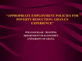 “APPROPRIATE EMPLOYMENT POLICIES FOR POVERTY REDUCTION: GHANA’S EXPERIENCE”
