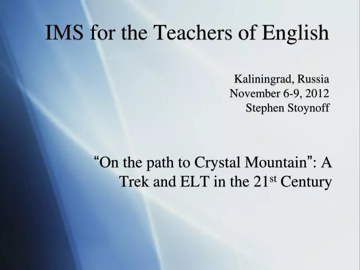 ims for the teachers of english kaliningrad russia november 6 9 2012 stephen stoynoff