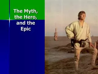 The Myth, the Hero, and the Epic