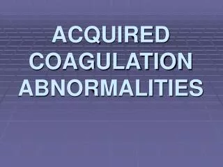 ACQUIRED COAGULATION ABNORMALITIES