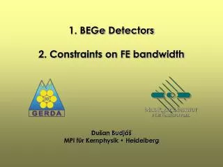 1. BEGe Detectors 2. Constraints on FE bandwidth