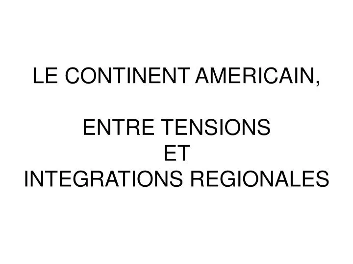 le continent americain entre tensions et integrations regionales