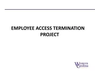 EMPLOYEE ACCESS TERMINATION PROJECT