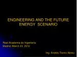 ENGINEERING AND THE FUTURE ENERGY SCENARIO - slide 1