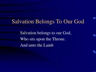Salvation Belongs To Our God