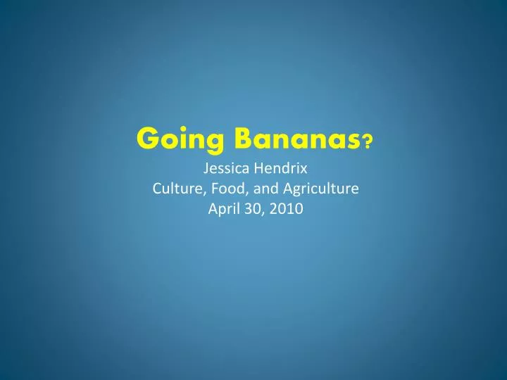 going bananas jessica hendrix culture food and agriculture april 30 2010