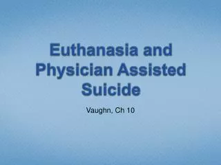 Euthanasia and Physician Assisted Suicide