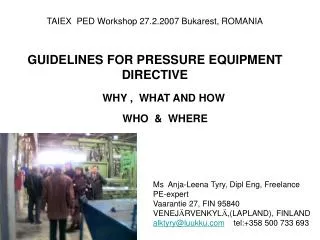 TAIEX PED Workshop 27.2.2007 Bukarest, ROMANIA GUIDELINES FOR PRESSURE EQUIPMENT DIRECTIVE