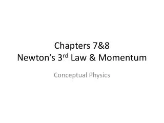 Chapters 7&amp;8 Newton’s 3 rd Law &amp; Momentum