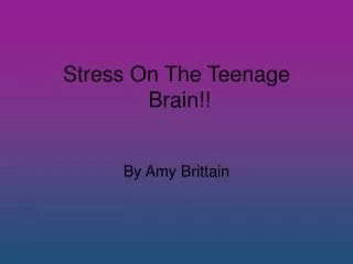 Stress On The Teenage Brain!!