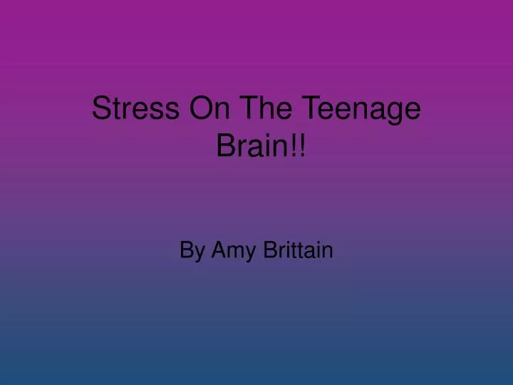 stress on the teenage brain
