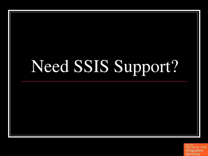 need ssis support