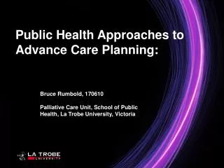 Bruce Rumbold, 170610 Palliative Care Unit, School of Public Health, La Trobe University, Victoria