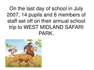 On the last day of school in July 2007, 14 pupils and 8 members of staff set off on their annual school trip to WEST MID