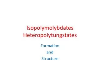 Isopolymolybdates Heteropolytungstates