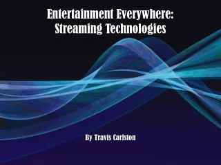 Entertainment Everywhere: Streaming Technologies