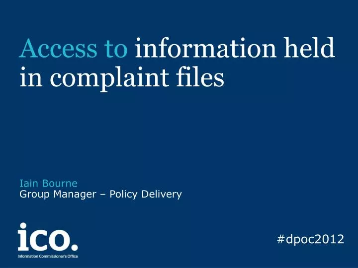 access to information held in complaint files iain bourne group manager policy delivery