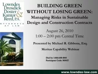 BUILDING GREEN WITHOUT LOSING GREEN: Managing Risks in Sustainable Design and Construction Contracts August 26, 2010 1:0