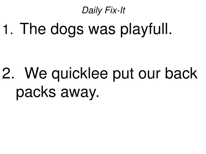 daily fix it the dogs was playfull we quicklee put our back packs away