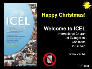 Happy Christmas! Welcome to ICEL International Church 			 of Evangelical Christians in Leuven www.icel.be
