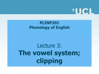 PLINP201 Phonology of English Lecture 3: The vowel system; clipping