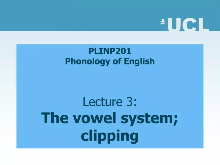 plinp201 phonology of english lecture 3 the vowel system clipping