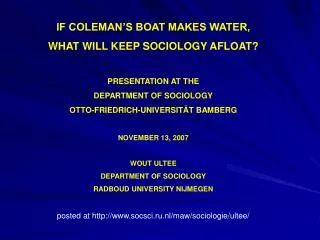 IF COLEMAN’S BOAT MAKES WATER, WHAT WILL KEEP SOCIOLOGY AFLOAT? PRESENTATION AT THE DEPARTMENT OF SOCIOLOGY OTTO-FRIE
